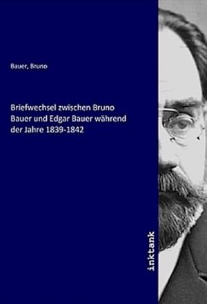 Imagen del vendedor de Briefwechsel zwischen Bruno Bauer und Edgar Bauer whrend der Jahre 1839-1842 a la venta por AHA-BUCH GmbH