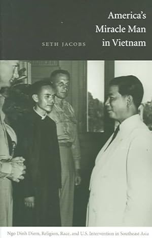 Immagine del venditore per America's Miracle Man In Vietnam : Ngo Dinh Diem, Religion, Race, And U.S. Intervention In Southeast Asia 1950-1957 venduto da GreatBookPricesUK