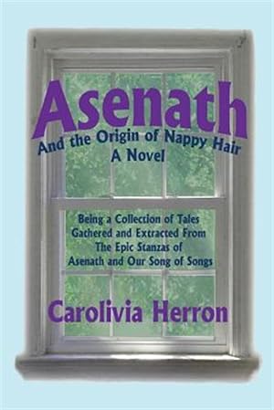 Seller image for Asenath and the Origin of Nappy Hair: Being a Collection of Tales Gathered and Extracted from the Epic Stanzas of Asenath and Our Song of Songs for sale by GreatBookPricesUK