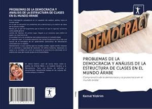 Seller image for PROBLEMAS DE LA DEMOCRACIA Y ANLISIS DE LA ESTRUCTURA DE CLASES EN EL MUNDO RABE : Comprensin de la democracia y la plutocracia en el mundo rabe for sale by AHA-BUCH GmbH