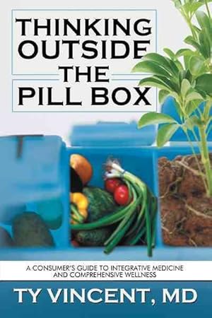 Bild des Verkufers fr Thinking Outside the Pill Box : A Consumer  s Guide to Integrative Medicine and Comprehensive Wellness zum Verkauf von GreatBookPricesUK