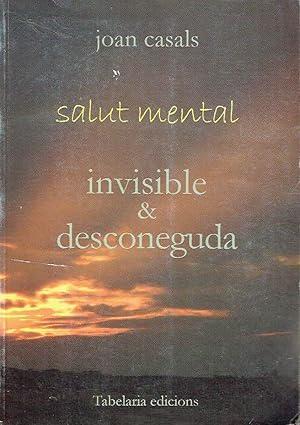 Salut mental. Invisible & desconeguda. Vivències, pensaments, reflexions.