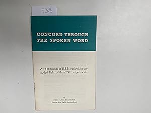 Seller image for Concord Through the Spoken Word. A re-appraisal fo the English Speaking Board outlook on the added light of the C. S. E. experiments. for sale by Book Souk