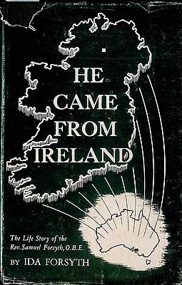 Image du vendeur pour He came from Ireland The Life Story of Samuel Forsyth mis en vente par Kennys Bookshop and Art Galleries Ltd.