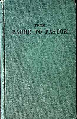 Seller image for From Padre to Pastor Being a collection of Lecturesupon subjects which are impotrant to the one-time Protestant Chaplin in the changing of his role from Padre to Pastor. for sale by Kennys Bookstore