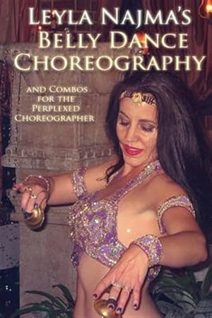 Seller image for Belly Dance Choreography by Leyla Najma : Text and Combos to Help the Perplexed Choreographer for sale by GreatBookPricesUK