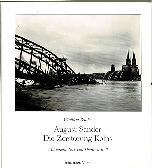 August Sander. Die Zerstörung Kölns. Photographien 1945 - 46. Mit einem Text von Heinrich Böll. (...