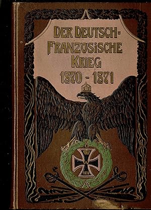 Bild des Verkufers fr Vollstndige Geschichte des deutsch-franzsischen Krieges von 1870 und 1871 in zusammenhngender, bersichtlicher und populrer Darstellung nach den besten Quellen und unter Benutzung der amtlichen Berichte. Ein Gedenk- und Erinnerungsbuch. (Originalausgabe 1906) zum Verkauf von Libro-Colonia (Preise inkl. MwSt.)