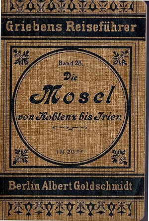Die Mosel von Coblenz bis Trier (Grieben Reiseführer Band 28) -Originalausgabe 1903/04 -