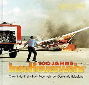 Bild des Verkufers fr 100 Jahre INSELFEUERWEHR Chronik der Freiwilligen Feuerwehr der Gemeinde Helgoland. 1893--1993 zum Verkauf von Libro-Colonia (Preise inkl. MwSt.)