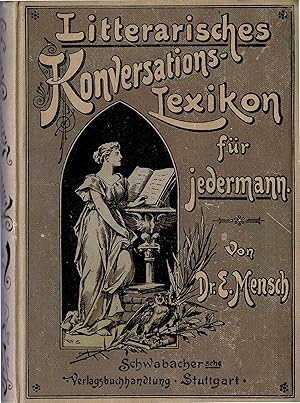 Litterarisches Konverssations-Lexikon für jedermann. Praktisches Hand- und Nachschlagebuch zur sc...