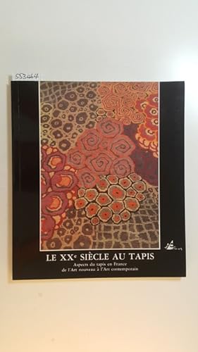 Seller image for Le XXe siècle au tapis. Aspects du tapis en France de l'Art Nouveau à l'Art Contemporain. for sale by Gebrauchtbücherlogistik  H.J. Lauterbach