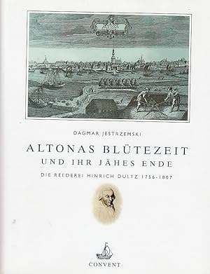 Altonas Blütezeit und ihr jähes Ende : die Reederei Hinrich Dultz ; 1756 - 1807. Deutsches Schiff...