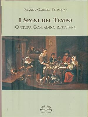 Bild des Verkufers fr I segni del tempo: cultura contadina astigiana zum Verkauf von Librodifaccia