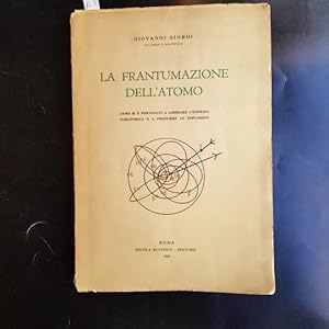 La frantumazione dell'atomo. Come si è pervenuti a liberare l'energia subatomica e a produrre le ...