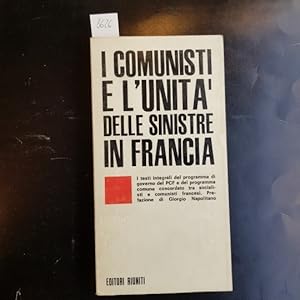 I comunisti e l'unità delle sinistre in Francia. Prefazione di Giorgio Napolitano