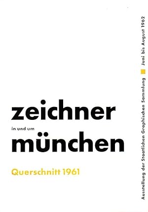 Zeichner in und um München ; Querschnitt 1961 [erscheint anlässlich der Ausstellung der Staatlich...