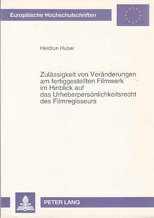 Bild des Verkufers fr Zulssigkeit von Vernderungen am fertiggestellten Filmwerk im Hinblick auf das Urheberpersnlichkeitsrecht des Filmregisseurs. / Heidrun Huber; Europische Hochschulschriften / Reihe 2 / Rechtswissenschaft ; Bd. 1414 zum Verkauf von Licus Media