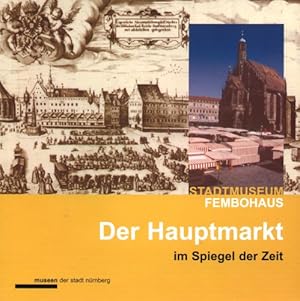 Nürnberg - Der Hauptmarkt im Spiegel der Zeit / Hrsg. v. den Museen der Stadt Nürnberg