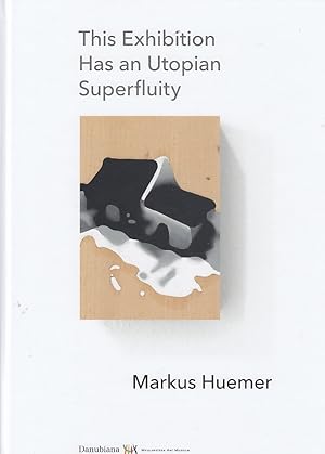 Seller image for Markus Huemer : This exhibition has an utopian superfluity / Editor Danubiana Meulensteen Art Museum, Vincent Polakovic, Director for sale by Licus Media
