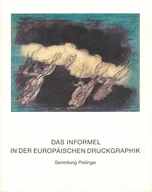 Das Informel in der europäischen Druckgraphik (Sammlung Prelinger) [anlässlich der Ausstellung in...