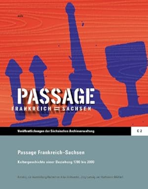 Passage Frankreich - Sachsen : Kulturgeschichte einer Beziehung 1700 bis 2000 ; Katalog zur gleic...