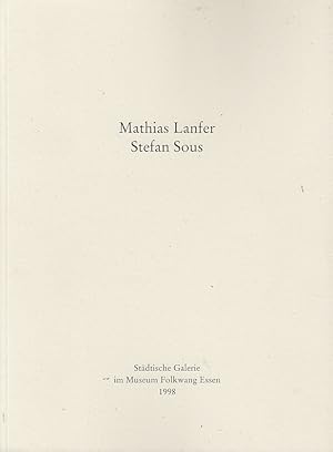 Imagen del vendedor de Mathias Lanfer, Stefan Sous ; [anllich der Ausstellung "Mathias Lanfer/Stefan Sous" in der Stdtischen Galerie des Museum Folkwang zu Gast auf Zeche Zollverein], 26.4. - 6.9.1998 Ausstellung Mathias Lanfer, Stefan Sous ; [Red.: Gerhard Finckh. Texte: Gudrun Bott .] a la venta por Licus Media