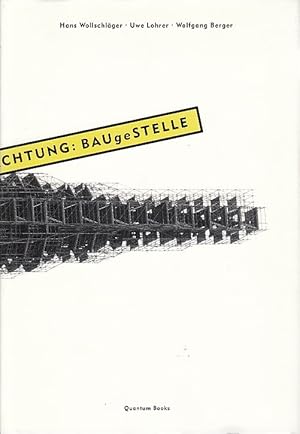 Achtung: Baugestelle. Fotografien von Uwe Lohrer. Essays von Hans Wollschläger und Wolfgang Berger