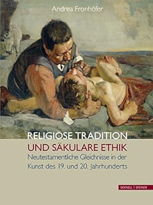 Religiöse Tradition und säkulare Ethik : neutestamentliche Gleichnisse in der Kunst des 19. und 2...