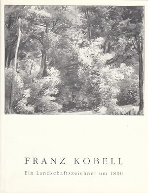 Franz Kobell : ein Landschaftszeichner um 1800 ; Aquarelle, Zeichnungen, Radierungen Thomas Herbi...