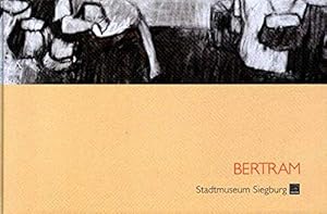 Bertram : Stadtmuseum Siegburg 2003. [Hrsg.: Gert Fischer für das Stadtmuseum Siegburg. Katalogte...