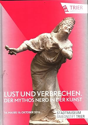 Lust und Verbrechen ; der Mythos Nero in der Kunst [erscheint anlässlich der Ausstellung im Stadt...
