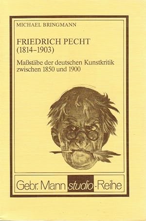Friedrich Pecht : (1814 - 1903) ; Massstäbe d. dt. Kunstkritik zwischen 1850 u. 1900. Michael Bri...