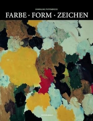 Farbe, Form, Zeichen : Sammlung Piepenbrock ; Stiftung Schleswig-Holsteinische Landesmuseen Schlo...
