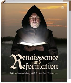 Renaissance und Reformation : [Katalog zur Oberösterreichischen Landesausstellung 2010, Schloss P...