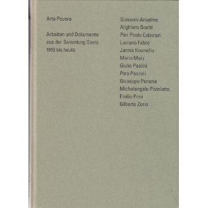 Arte Povera - Arbeiten und Dokumente aus der Sammlung Goetz 1958 bis heute: G. Anselmo, A. Boetti...