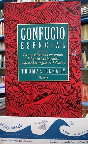 Confucio Esencial. Las Enseñanzas Del Gran Sabio Chino Ordenadas Según El I Ching