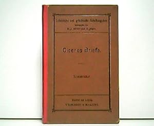 Ciceros Briefe - Auswahl für den Schulgebrauch. Bearbeitet und erläutert von Dr. Rudolf Franz. Ko...