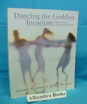 Imagen del vendedor de Dancing the Goddess Incarnate : Living the Magic of Maiden, Mother and Crone a la venta por Alhambra Books