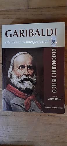 Image du vendeur pour Garibaldi. Vita Pensiero Interpretazioni. Dizionario critico. mis en vente par Librairie Sainte-Marie