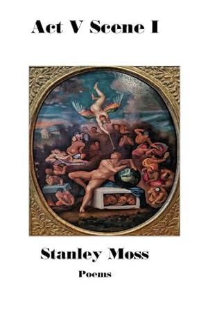 Seller image for Act V Scene I: Poems by Moss, Stanley [Paperback ] for sale by booksXpress