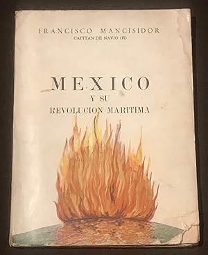 México Y Su Revolución Marítima. Contribución A La Historia Patria