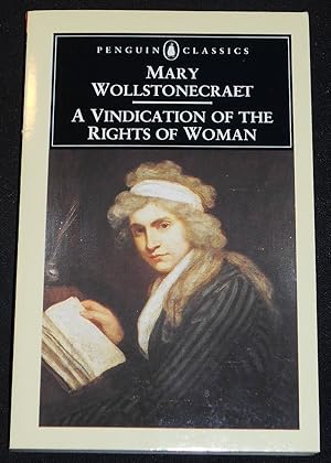 A Vindication of the Right of Woman; Mary Wollstonecraft; Edited with an Introduction by Miriam B...