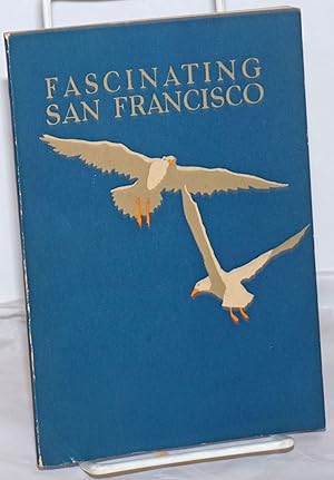 Seller image for Fascinating San Francisco: Being a Sincere if Somewhat Partisan Interpretation of the City by the Golden Gate for sale by Bolerium Books Inc.