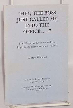 Imagen del vendedor de Hey, the boss just called me into the office." the Weingarten decision and the right to representation on the job a la venta por Bolerium Books Inc.