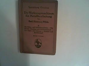 Seller image for Die Werkzeugmaschinen fr Metallbearbeitung. Bd. II: Die Bohr- und Schleifmaschinen, die Hobel-, Shaping- und Stofsmaschinen, die Sgen und Scheren, Antrieb und Kraftbedarf for sale by ANTIQUARIAT FRDEBUCH Inh.Michael Simon