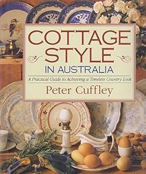 Cottage Style in Australia : A Practical Guide to Achieving a Timeless Country Look