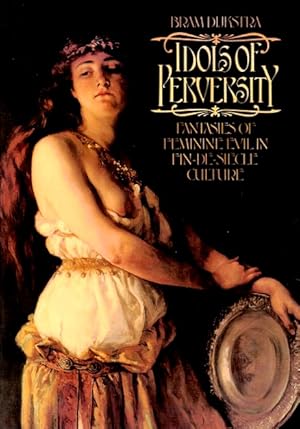 Idols of Perversity: Fantasies of Feminine Evil in Fin-de-Si cle Culture