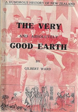 The Very and Absolutely Good Earth. A Humorous History of New Zealand.