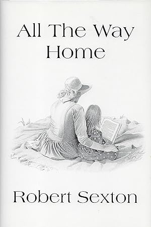 Bild des Verkufers fr ALL THE WAY HOME: THE ART AND WORDS OF ROBERT SEXTON zum Verkauf von Antic Hay Books